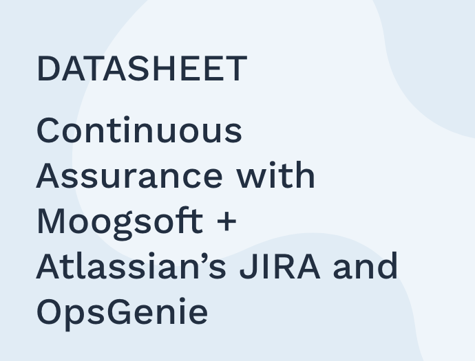 Continuous Assurance with Moogsoft + Atlassian’s JIRA and OpsGenie