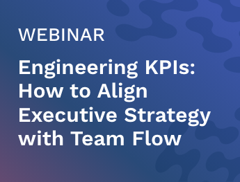 Engineering KPIs: How to Align Executive Strategy with Team Flow